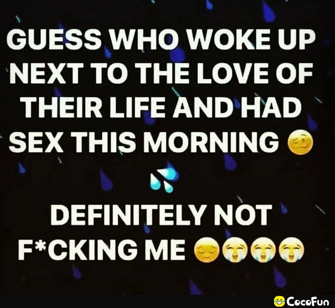 i S GUESS WHO WOKE UP NEXT TO THE LOVE OF THEIR LIFE AND HAD sex THIS MORNING DEFINITELY NOT FCKING ME 0 CocoFun