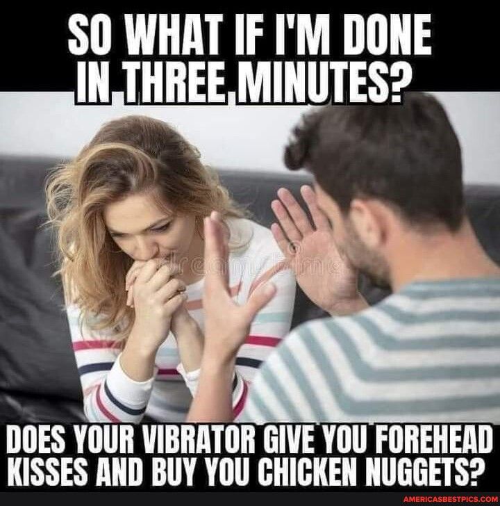 SO WHAT IF IM DONE INTHREE MINUTES