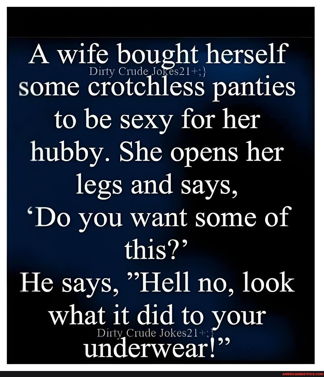 A wife bought herself some crotchless panties to be sexy for her hubby She opens her legs and says Do you want some of this He says Hell no look what it did to your Dirty Crude Jokes21 underwear 122