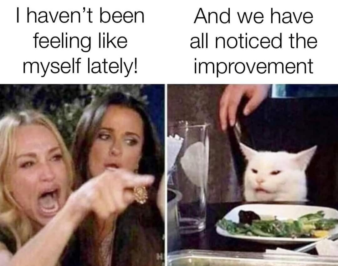 havent been And we have feeling like all noticed the myself lately improvement