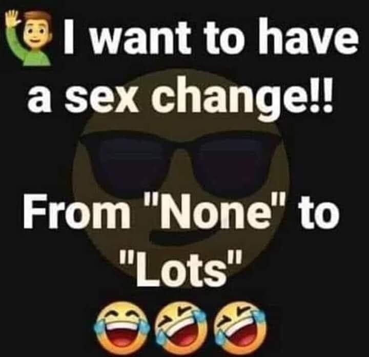 t want to have a sex change From None to llLotsll o