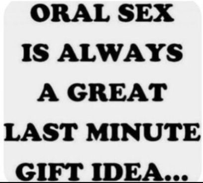 ORAL SEX IS ALWAYS A GREAT LAST MINUTE GIFT IDEA AMERICASBESTPICSCOM