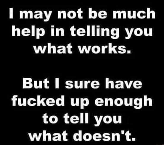 1 may not be much help in telling you LETRNT g But sure have fucked up enough to tell you WHETR LT