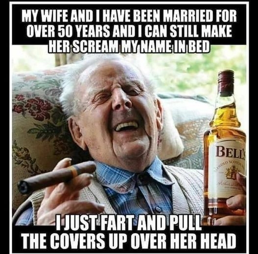 MY WIFE AND HAVE BEEN MARRIED FOR OVER 50 YEARS AND CAN STILL MAKE HER SCREAM MYNAME IN BED i IIISTHIINH Illl THE COVERS UP OVER HER IIIII