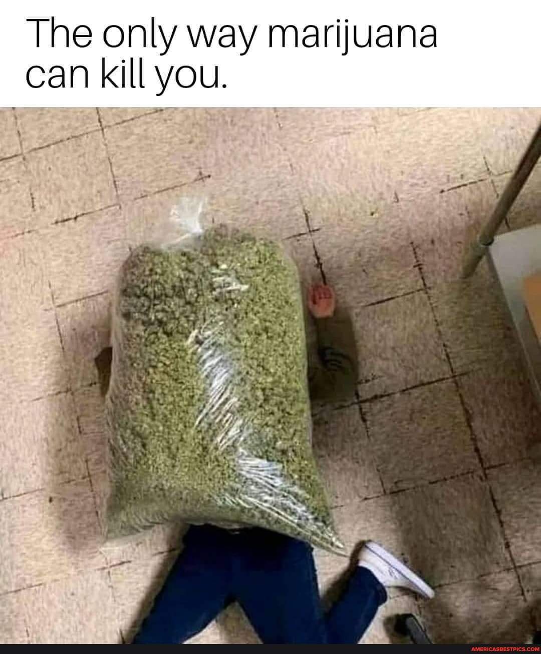 The only way marijuana can kill you 13