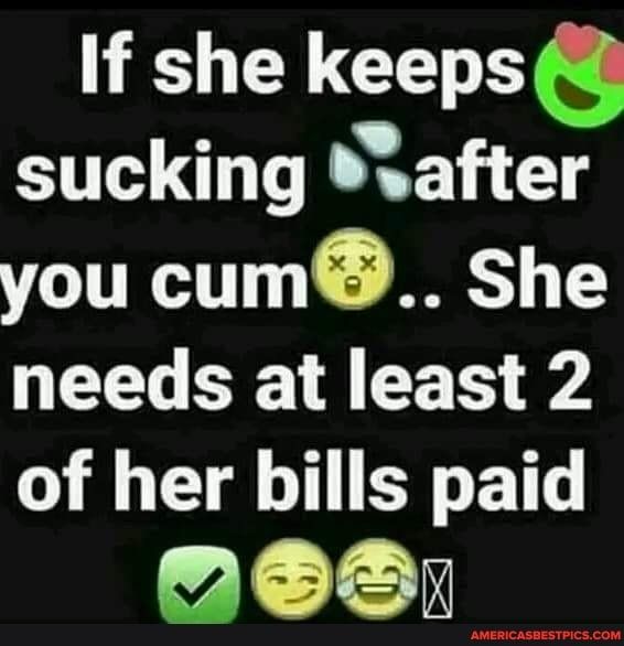 If she keeps T R L you cum She L O A 0 4 of her bills paid 208y