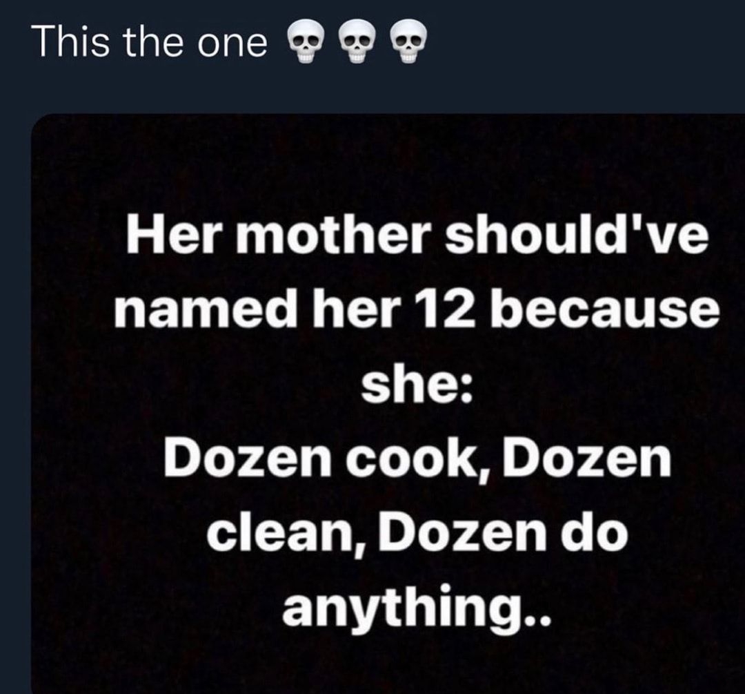 This the one P Her mother shouldve named her 12 because she Dozen cook Dozen A CET M LY 2 X ENRGILT R