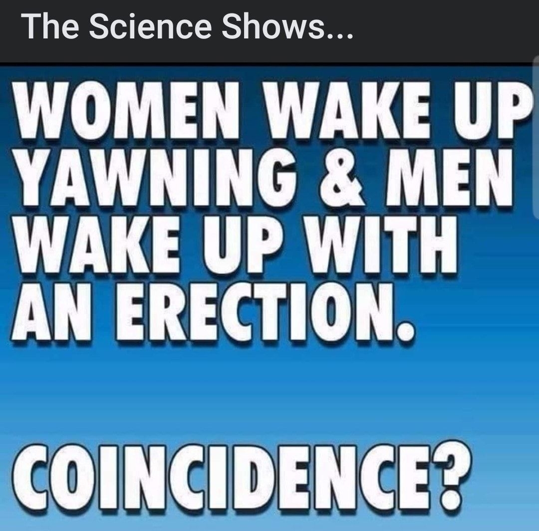 The Science Shows WOMEN WAKE UP YAWNING MEN WAKE UP WITH CUNAq 0 COINCIDENCE