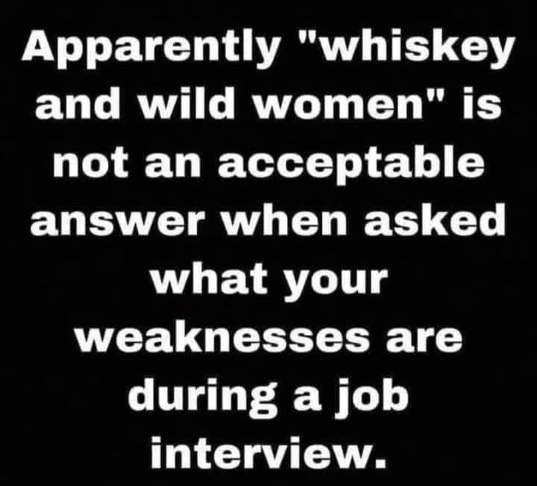 Apparently whiskey and wild women is not an acceptable answer when asked WVLEVRTLITT VCEUQEEETCRE 1 during a job 1 CIRYUTATTA