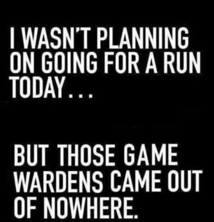 WASNT PLANNING ON GOING FOR A RUN 1112 BUT THOSE GAME WARDENS CAME OUT OF NOWHERE