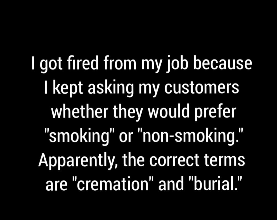 1 got fired from my job because NENESOIINTIS OIS whether they would prefer smoking or non smoking Apparently the correct terms EICRVENERODRENTRGITE TS