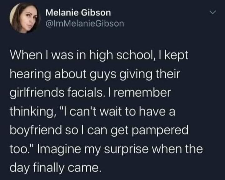 Melanie Gibson GlIVEERIEElL RG When was in high school kept hearing about guys giving their girlfriends facials remember thinking l cant wait to have a boyfriend so can get pampered too Imagine my surprise when the day finally came
