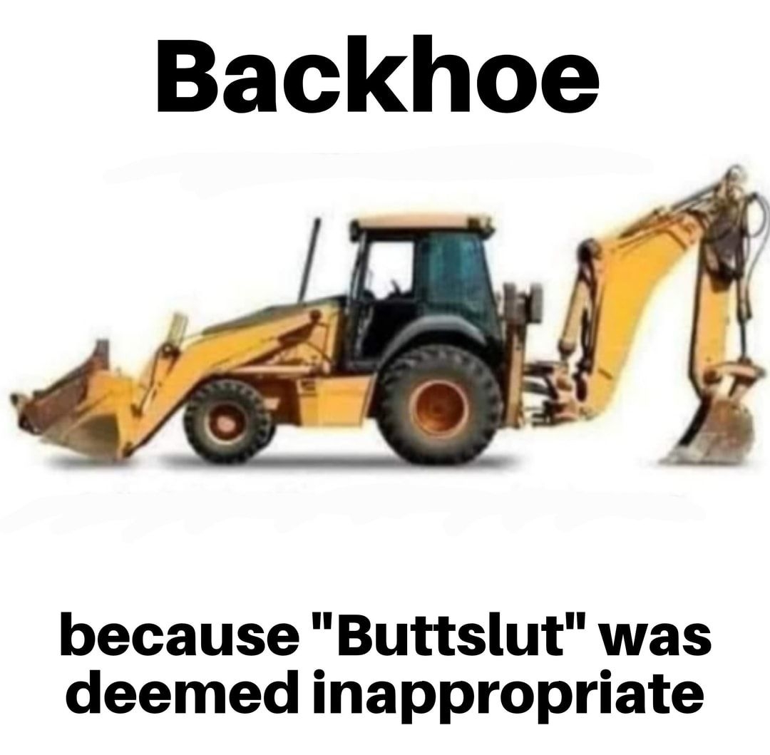 Backhoe because Buttslut was deemed inappropriate