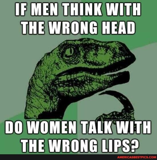 IEMEN THINK WITH THEWRONG HEAD DOWOMEN TALKsWITH THEWRONGILIRS 255
