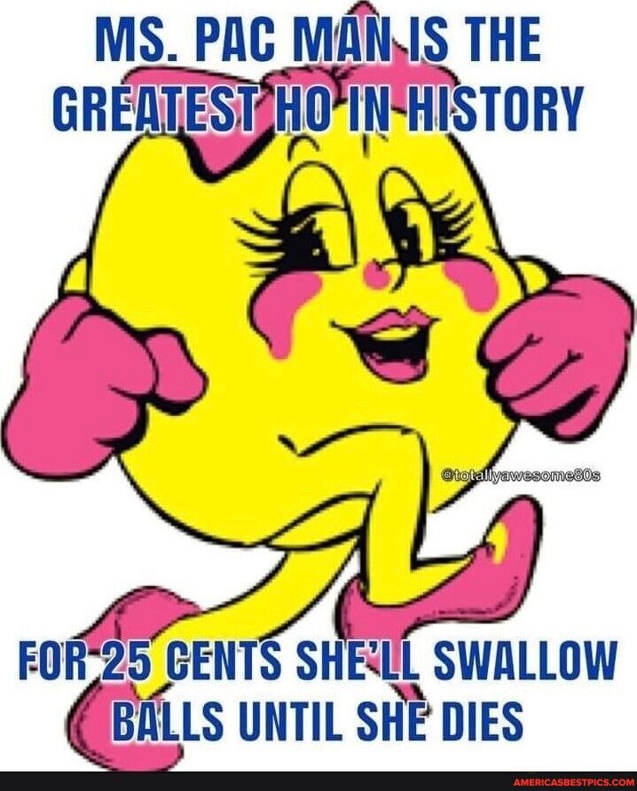 MS PAC Mllls THE GREATEST IQYIIHISTGHY FOR 25 GENTS SHESLL SWALLOW g BIALLS UNTIL SHE DIES