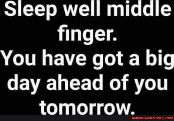 Sleep well middle finger VCUEVER R s Y1 LFTo o RV1T tomorrow