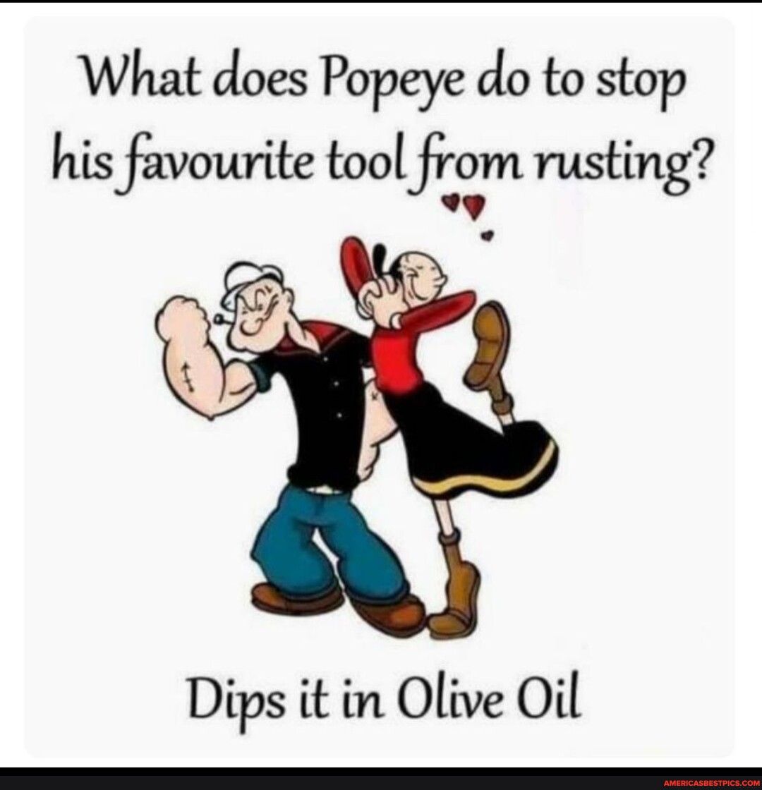 What does Popeye do to stop his favourite tool from rusting 2 Dips it in Olive Oil