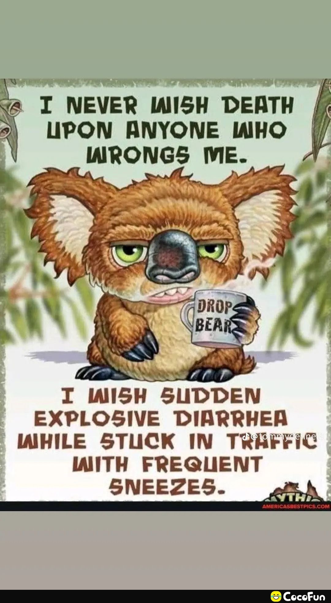 s UPON RANYONE IWHO 3 I NEVER WISH DERTH l WRONGS WME Lo Y Ny ot I IWI5SH SUDDEN EXPLOSIVE DIRRRHER IWHILE 5TUCK IN TRAFFIC IWITH FREQUENT SNEEZES