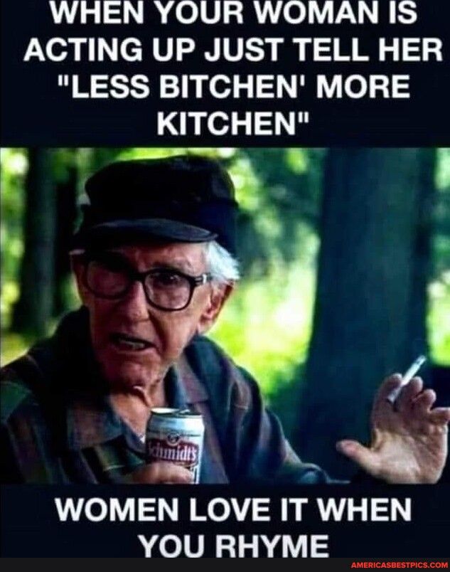 WHEN YOUR WOMAN IS ACTING UP JUST TELL HER LESS BITCHEN MORE KITCHEN 3kd WOMEN LOVE IT WHEN YOU RHYME