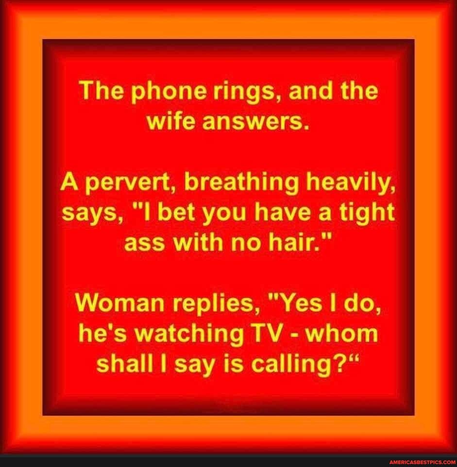 The phone rings and the wife answers LY G S CE TGN I YA says l bet you have a tight ECCRVI GG T 1A Woman replies Yes do LERVEI G To AV 1Y ELEIREEACRGE T
