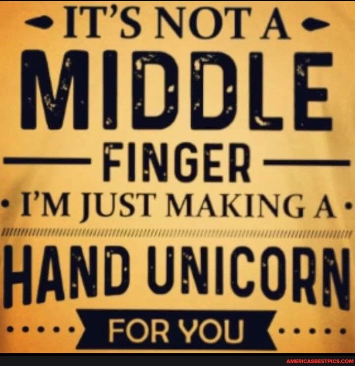 ITSNOTA MIDDLE FINGER IM JUST MAKING A HAND UNICORN