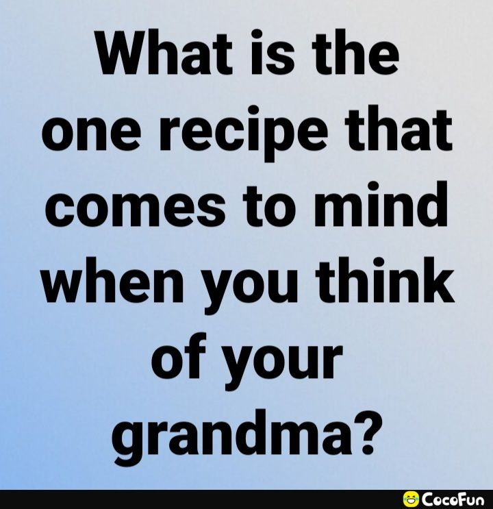 What is the one recipe that comes to mind when you think of your grandma