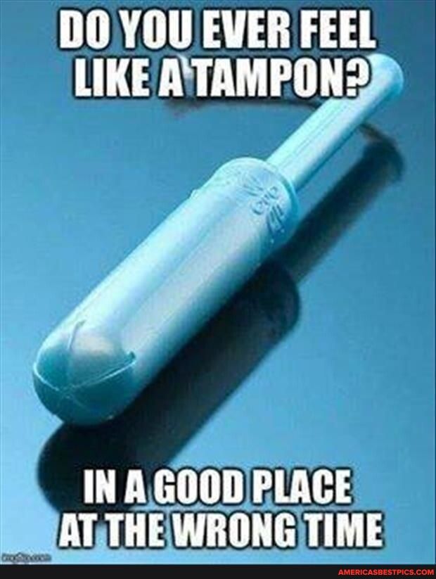 DO YOU EVER FEEL LIKEATAMPON2 T XH DL BATTHEWRONG TIME