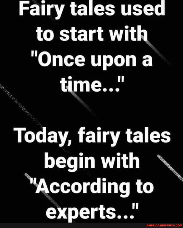 Fairy tales used to start with Once upon a time LGEVAET AR T begin with Accordingto experts