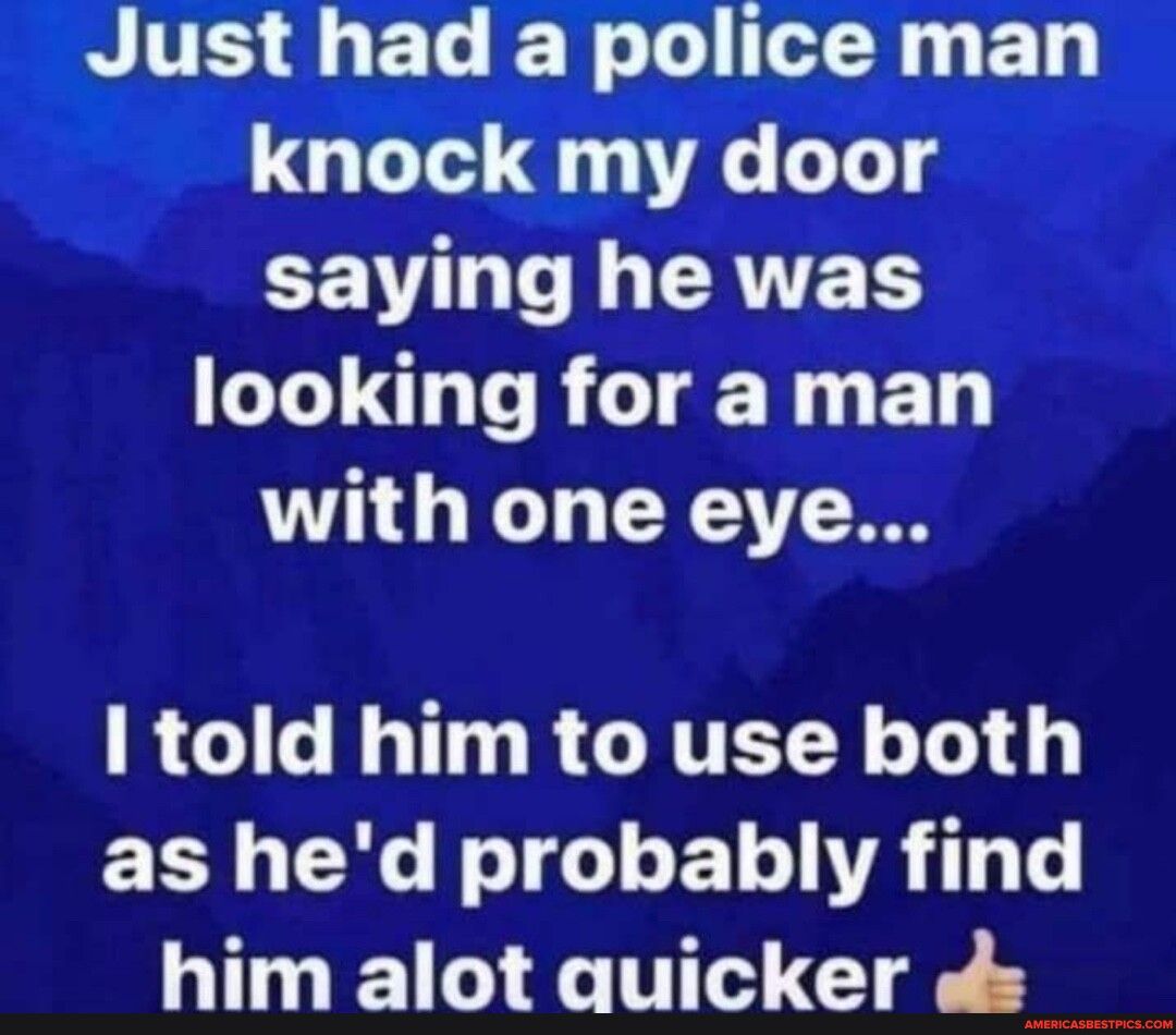 NS EL N L 0 T knock my door CEVL L EATEDS looking for a man with one eye RGIG R R CRTEEY Ly as hed probably find him alot auicker