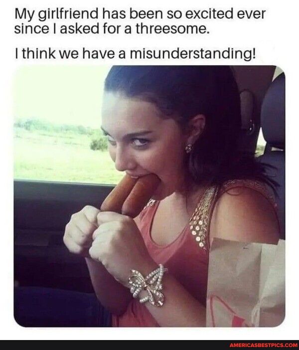 My girlfriend has been so excited ever since asked for a threesome think we have a misunderstanding