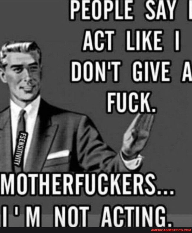 41 HIRY ACT LIKE DONT GIVE A FUCK 1 UTHERFUCKERS IMNOT ACTING