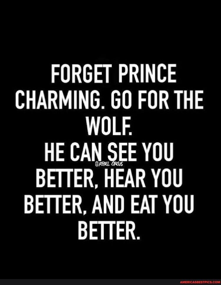 FORGET PRINCE CHARMING 60 FOR THE WOLF HE CAN SEE YOU BETTER HEAR YOU BETTER AND EAT YOU BETTER