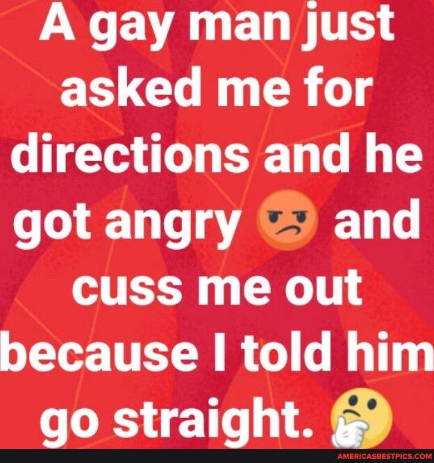 LNCEVAREDRTE E U RG directions and he got angry and cuss me out because told him go straight