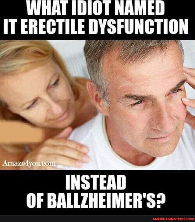 WHAT IDIOT NAMED IT ERECTILE y INSTEAD OF BALLZHEIMERS2