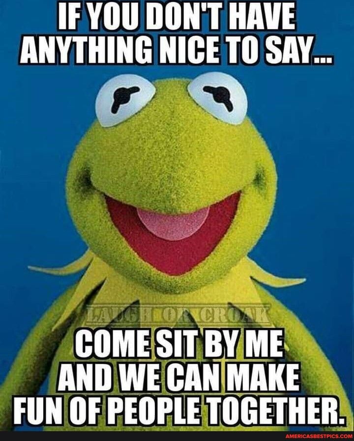 IFYOU DONT HAVE ANYTHING NICETO SAY