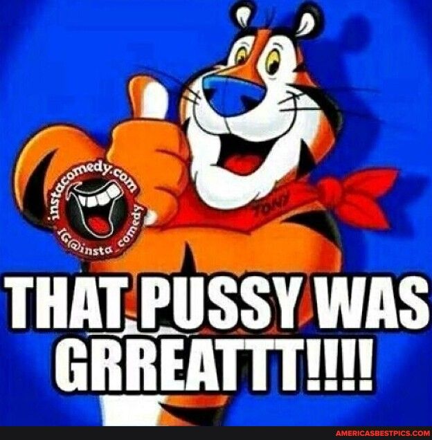 B U THATPUSSY WAS GRREATTTI