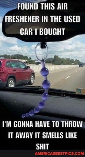 FOUND THIS RIR FRESHENER IN THE USED CAR 1 BOUGHT IM Gim HAVE TO THROW IT AWAY IT SMELLS LIKE SHIT