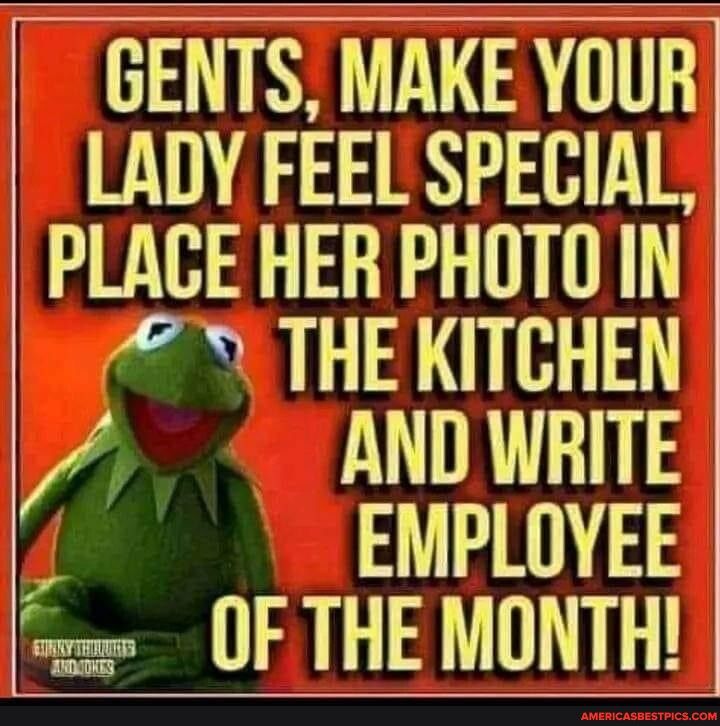 GENTS MAKE YOUR LADY FEEL SPECIAL PLACE HER PHOTO IN THE KITCHEN AND WRITE f EMPLOYEE OF THE MONTH
