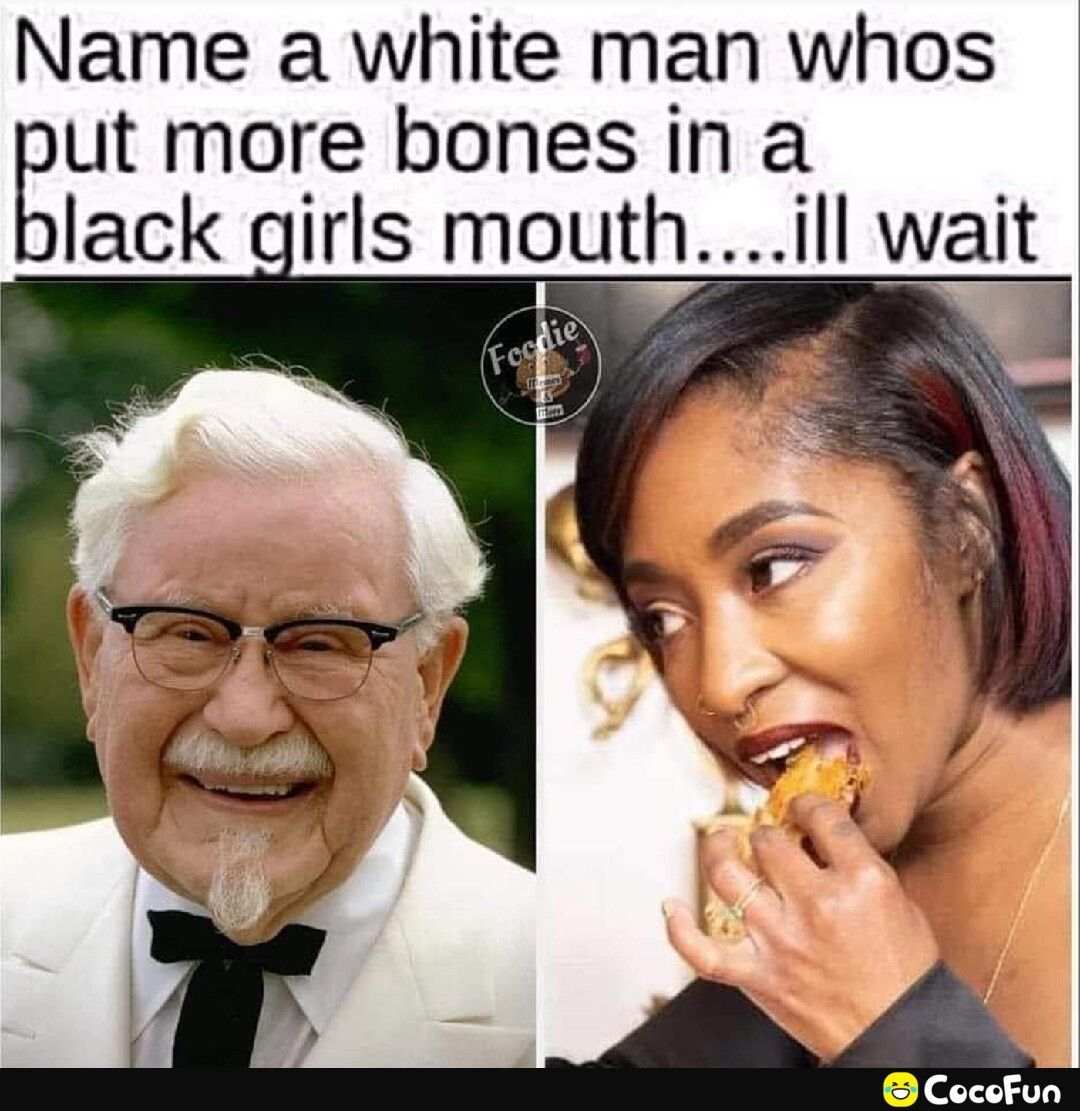 Name a white man whos ut more bones in a lack girls mouthill wait