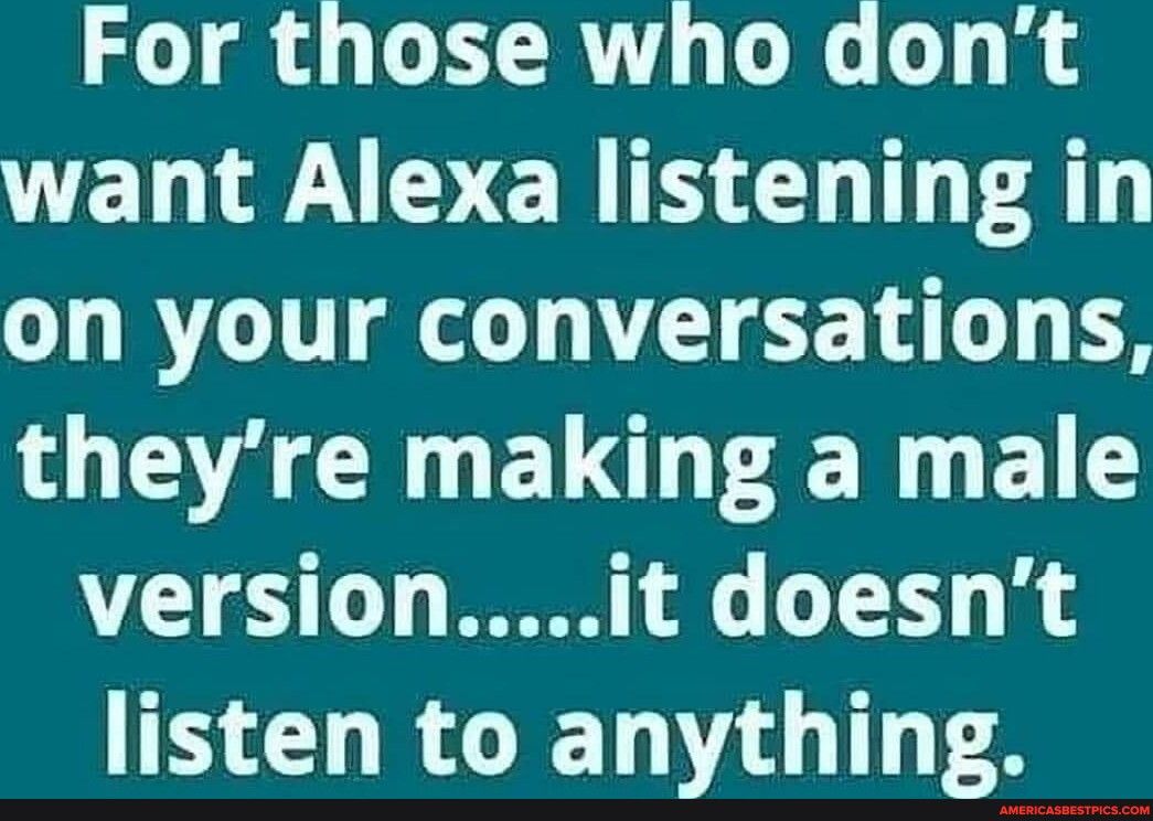 For those who dont EN A ER ST AT on your conversations O A G ELO R E versionit doesnt listen to anything