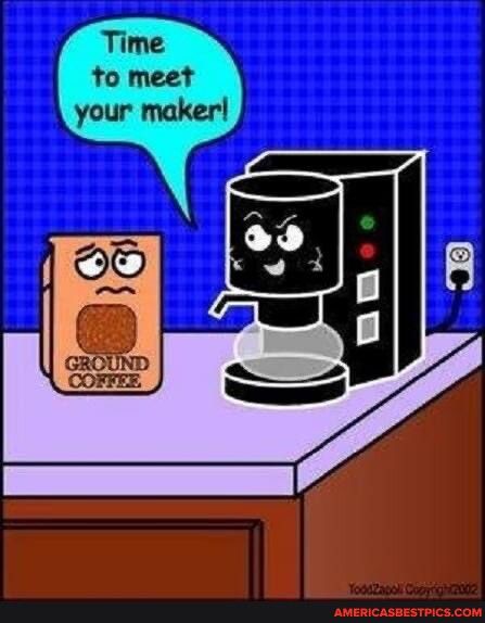 Time to meet your maker