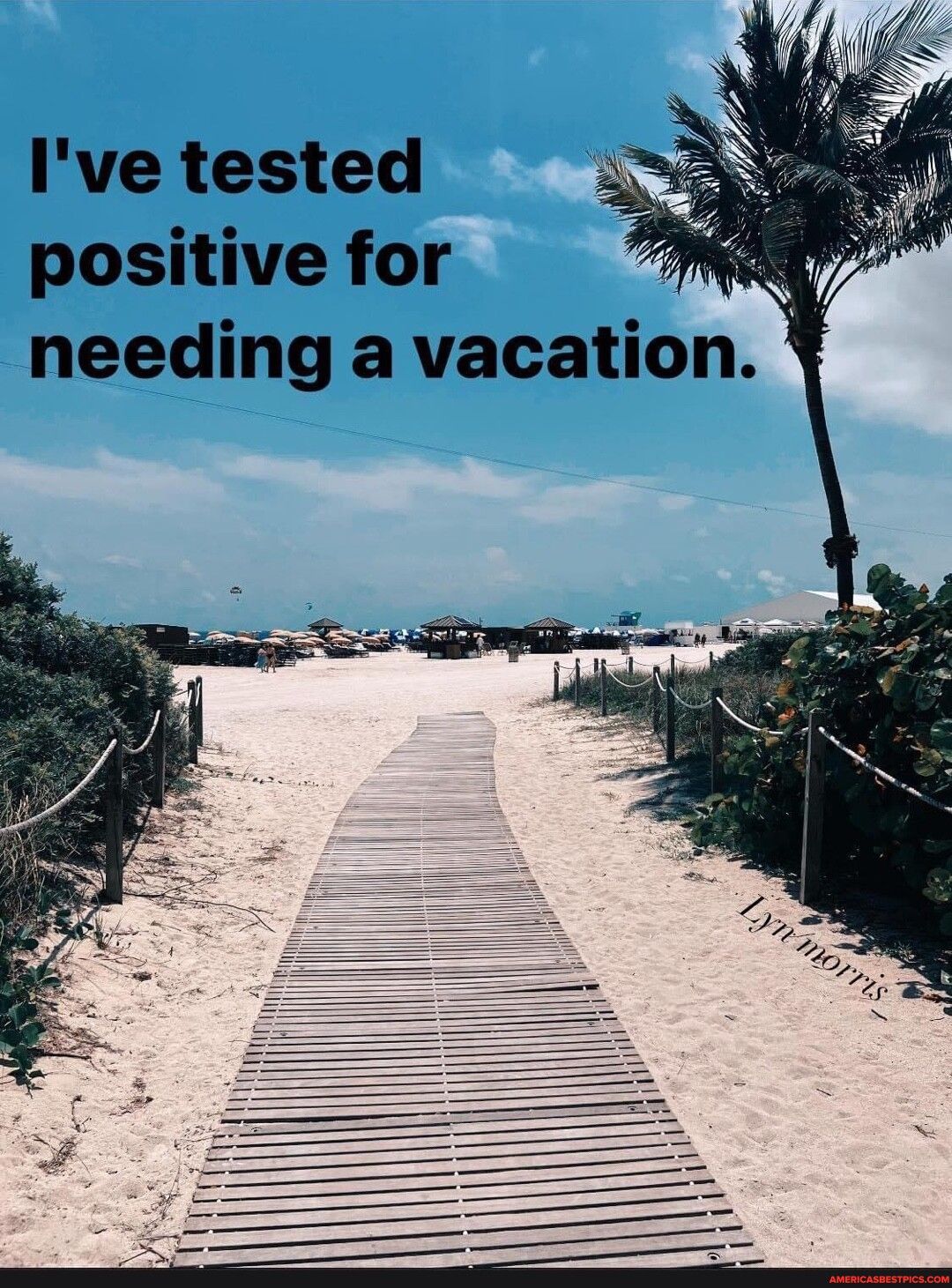 Ive tested positive for 4 needing a vacation