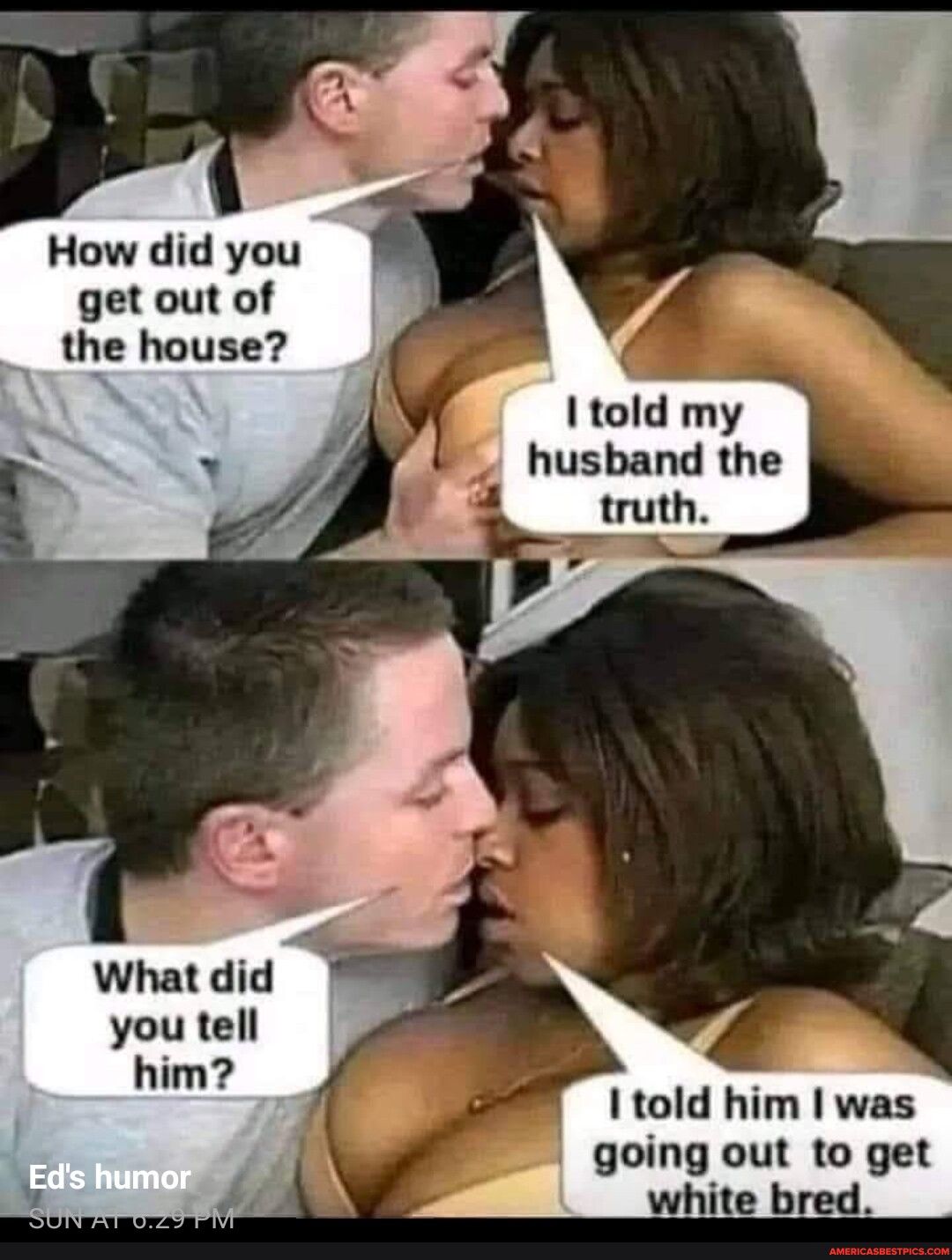 How did you get out of the house 1told my husband the What did you tell him