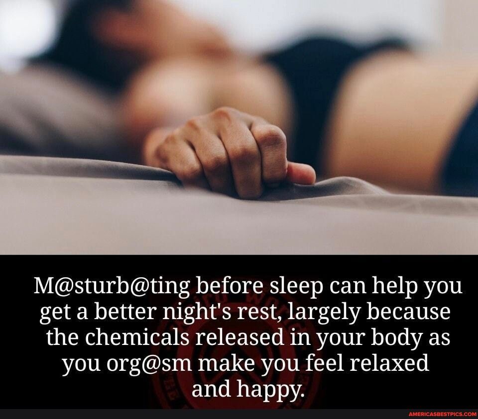 Msturbting before sleep can help you get a better nights rest largely because the chemicals released in your body as you orgsm make you feel relaxed ENGRIEY