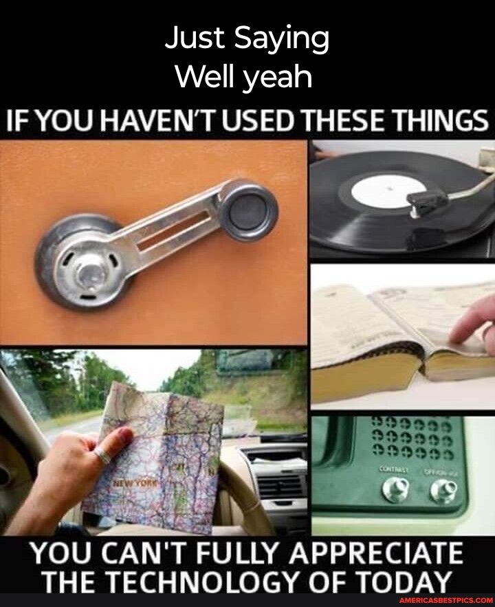 Just Saying WEIRYEE IF YOU HAVENT USED THESE THINGS YOU CANT FULLY APPRECIATE THE TECHNOLOGY OF TODAY