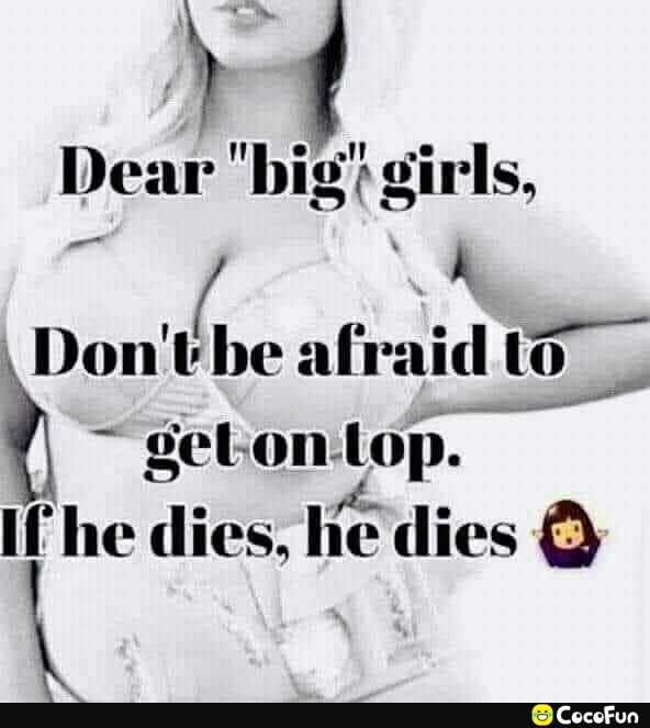 Dear big girls A Dontbe afraid to R h gelon lop If he dies lic dies O