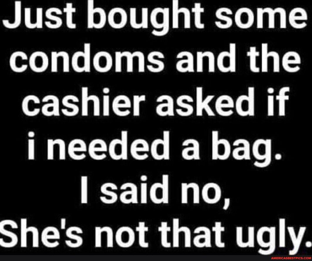 Just bought some condoms and the cashier asked if I EELEGIEYGET said no SRR R L E