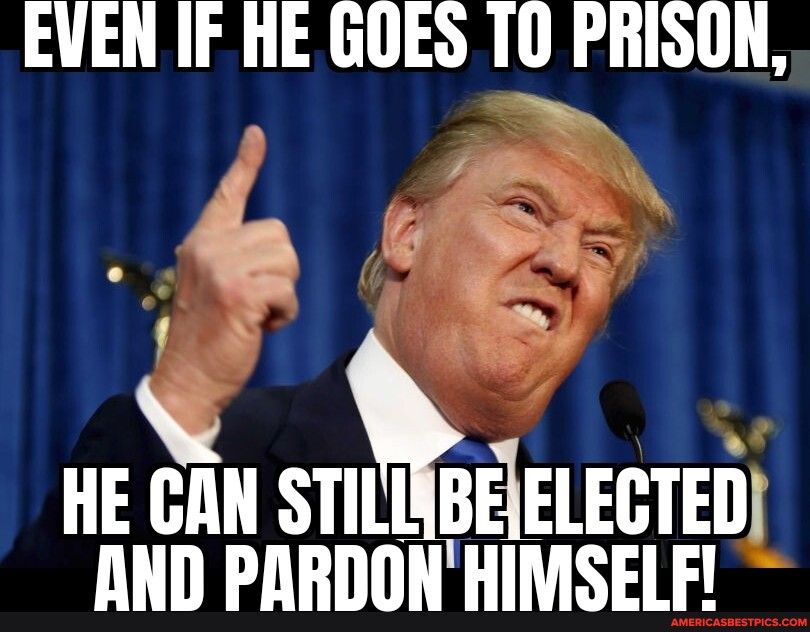 EVEN IF HE GOES 10 PRISON 2 4 Ll nsgn sn EIELECTED JIND PARDONHIMSELF