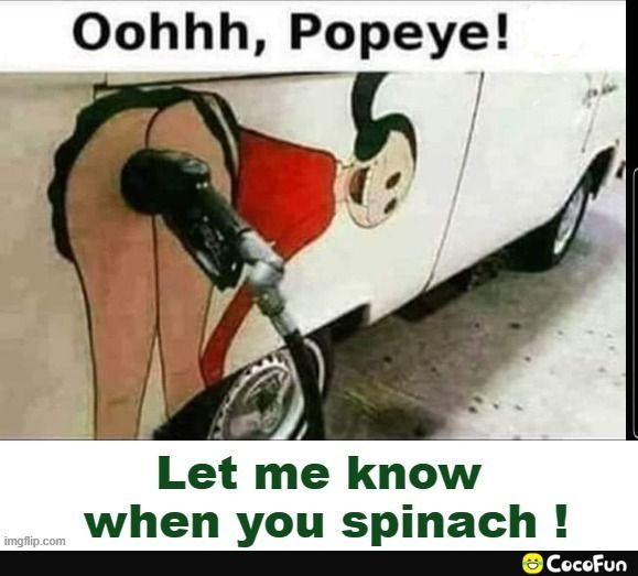 opeye W i Oohhh P g Let me know when you spinach e CacoR i