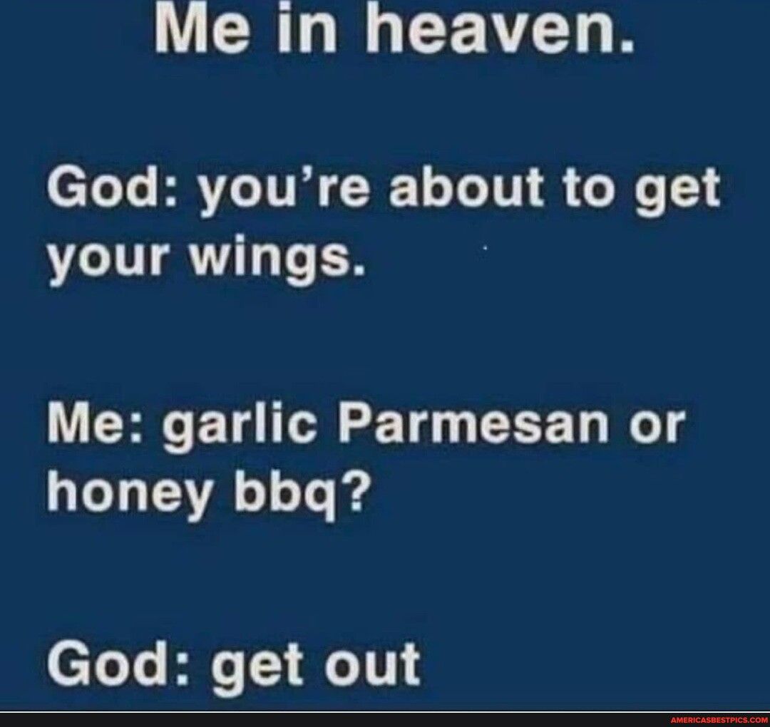 Me In heaven el Lo BRI T R LTI 8 e e 1 your wings CHGET I ST CEET e T honey bbq God get out